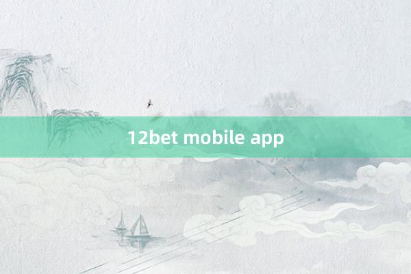 12bet mobile app