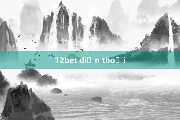 12bet điện thoại