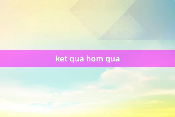 ket qua hom qua